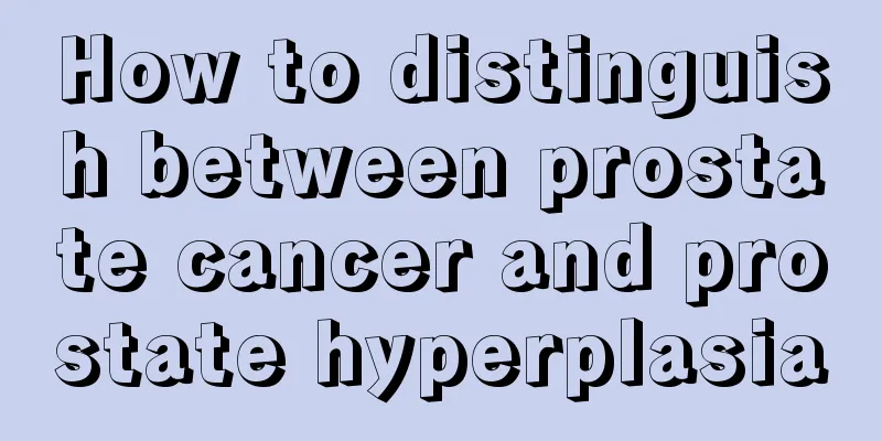 How to distinguish between prostate cancer and prostate hyperplasia