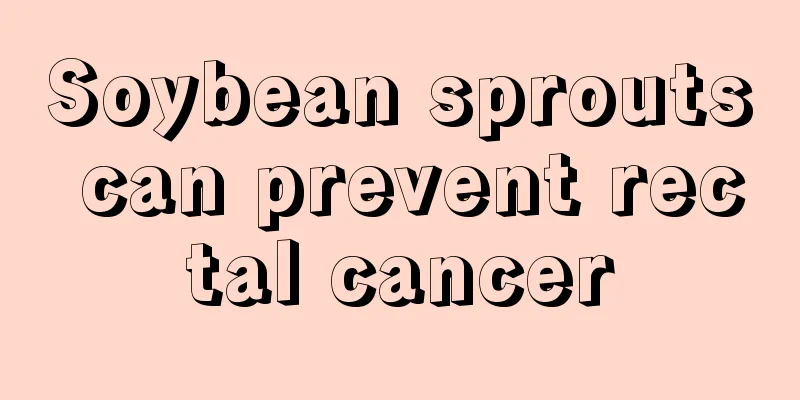 Soybean sprouts can prevent rectal cancer