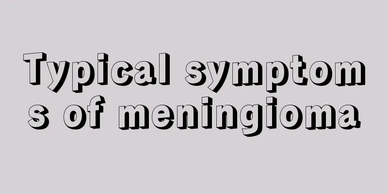 Typical symptoms of meningioma