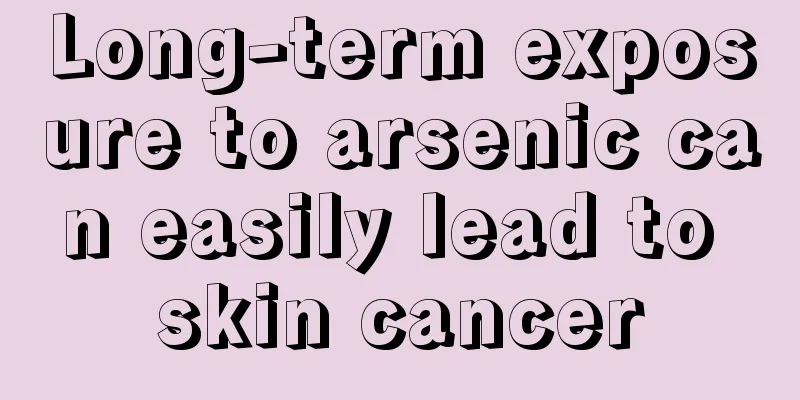 Long-term exposure to arsenic can easily lead to skin cancer