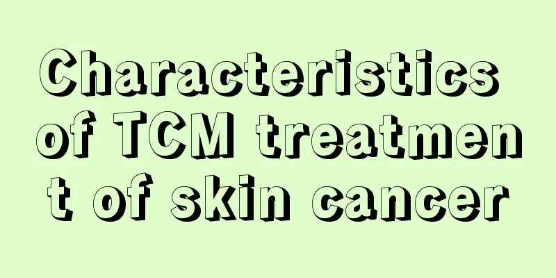 Characteristics of TCM treatment of skin cancer