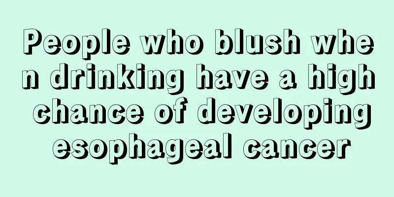 People who blush when drinking have a high chance of developing esophageal cancer