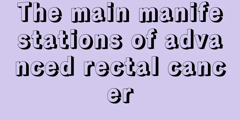 The main manifestations of advanced rectal cancer