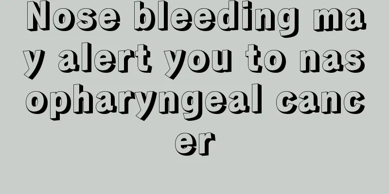 Nose bleeding may alert you to nasopharyngeal cancer