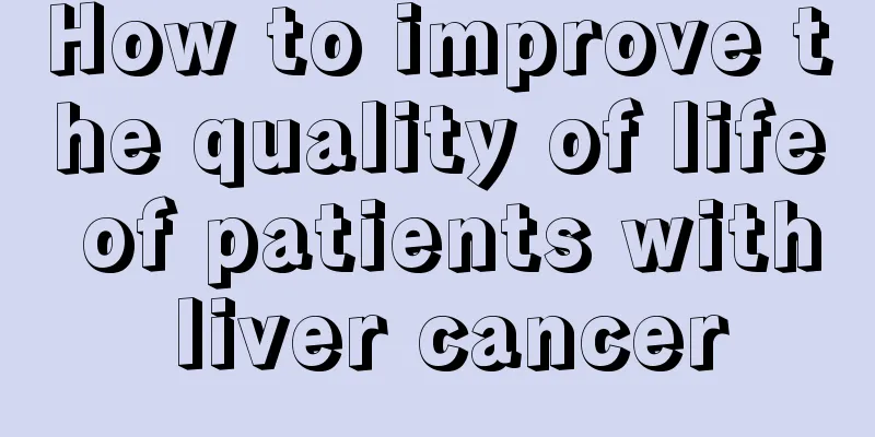 How to improve the quality of life of patients with liver cancer