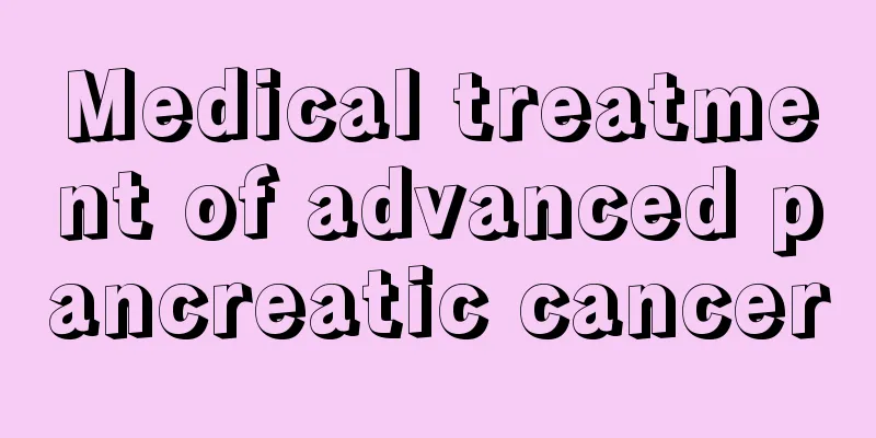 Medical treatment of advanced pancreatic cancer