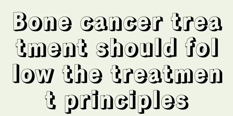 Bone cancer treatment should follow the treatment principles