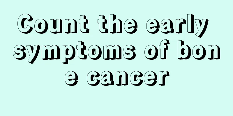 Count the early symptoms of bone cancer