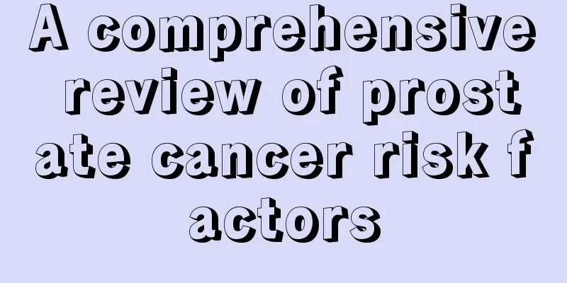 A comprehensive review of prostate cancer risk factors