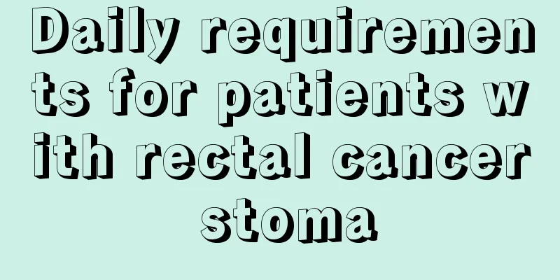 Daily requirements for patients with rectal cancer stoma