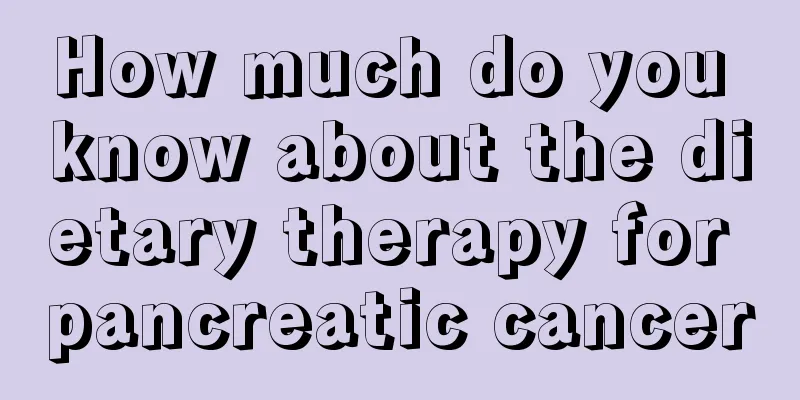 How much do you know about the dietary therapy for pancreatic cancer
