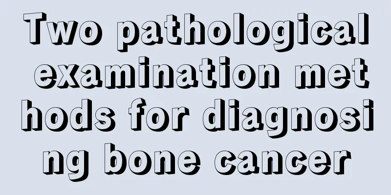 Two pathological examination methods for diagnosing bone cancer