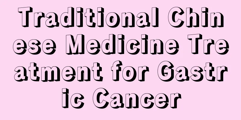 Traditional Chinese Medicine Treatment for Gastric Cancer