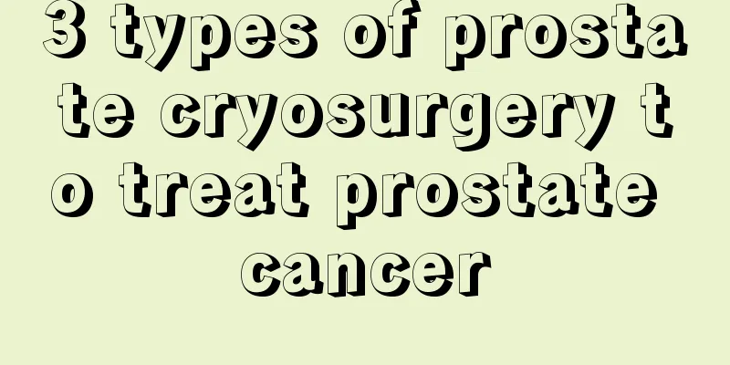 3 types of prostate cryosurgery to treat prostate cancer