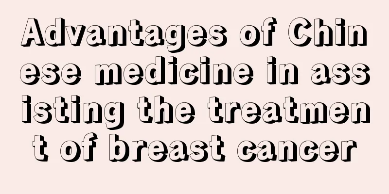 Advantages of Chinese medicine in assisting the treatment of breast cancer