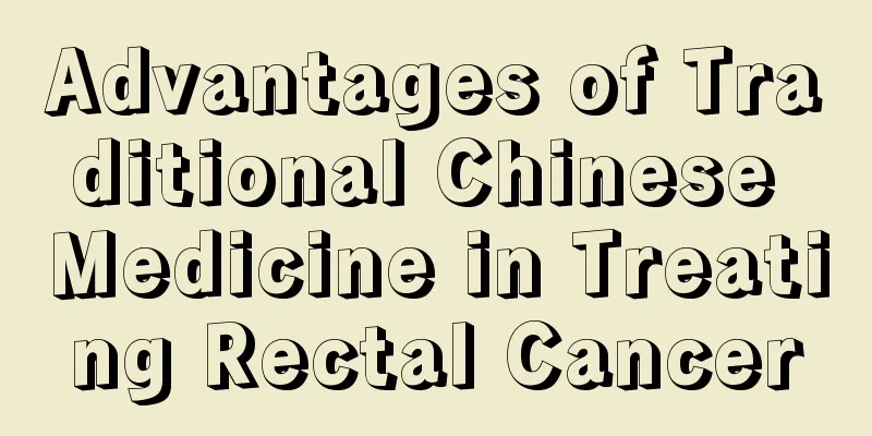 Advantages of Traditional Chinese Medicine in Treating Rectal Cancer