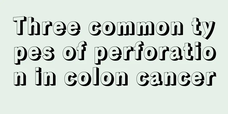 Three common types of perforation in colon cancer