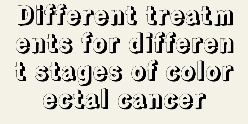 Different treatments for different stages of colorectal cancer