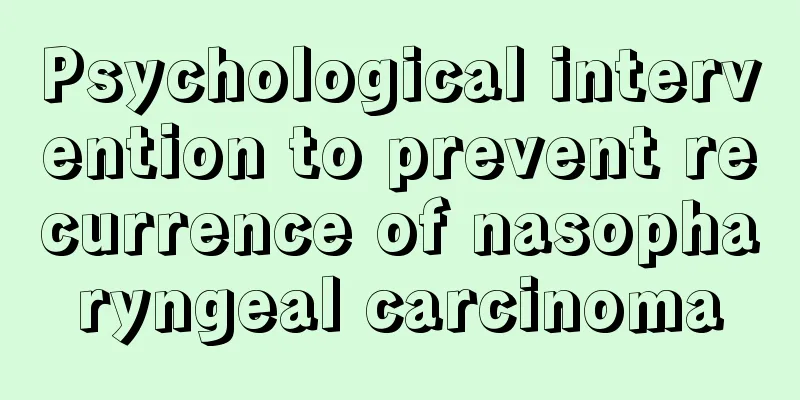 Psychological intervention to prevent recurrence of nasopharyngeal carcinoma