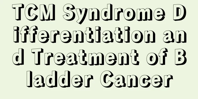 TCM Syndrome Differentiation and Treatment of Bladder Cancer