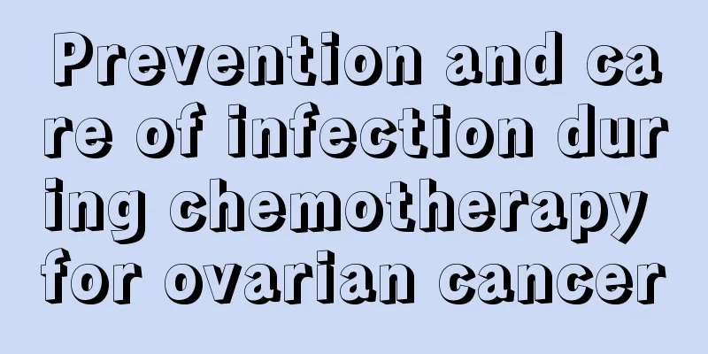 Prevention and care of infection during chemotherapy for ovarian cancer