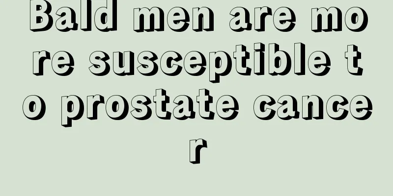 Bald men are more susceptible to prostate cancer