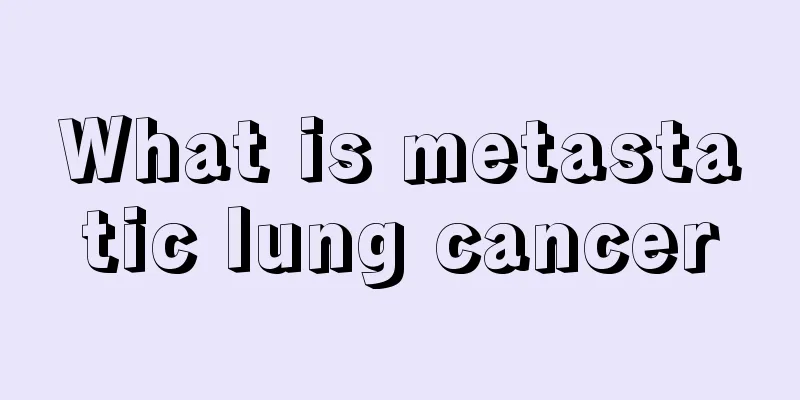 What is metastatic lung cancer