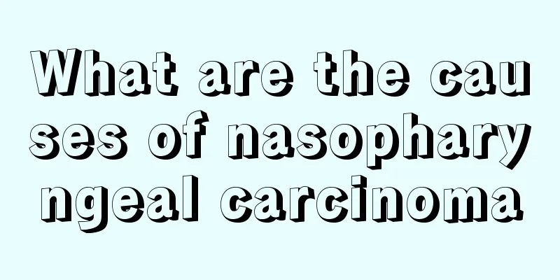 What are the causes of nasopharyngeal carcinoma