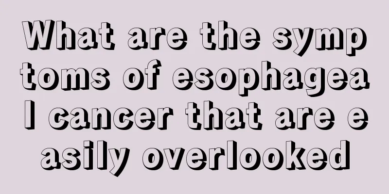 What are the symptoms of esophageal cancer that are easily overlooked
