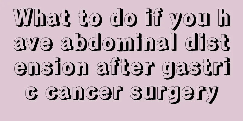 What to do if you have abdominal distension after gastric cancer surgery