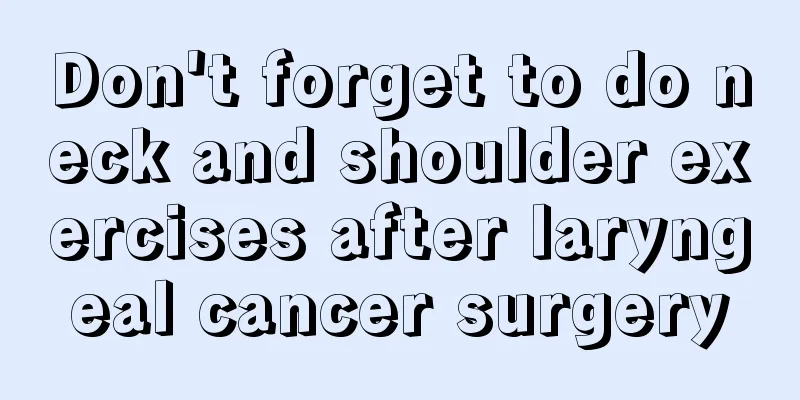 Don't forget to do neck and shoulder exercises after laryngeal cancer surgery