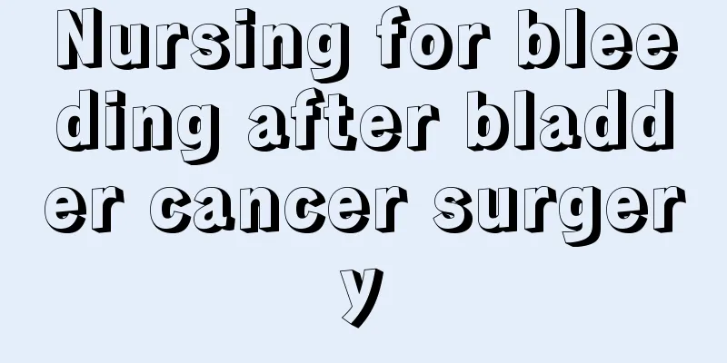 Nursing for bleeding after bladder cancer surgery