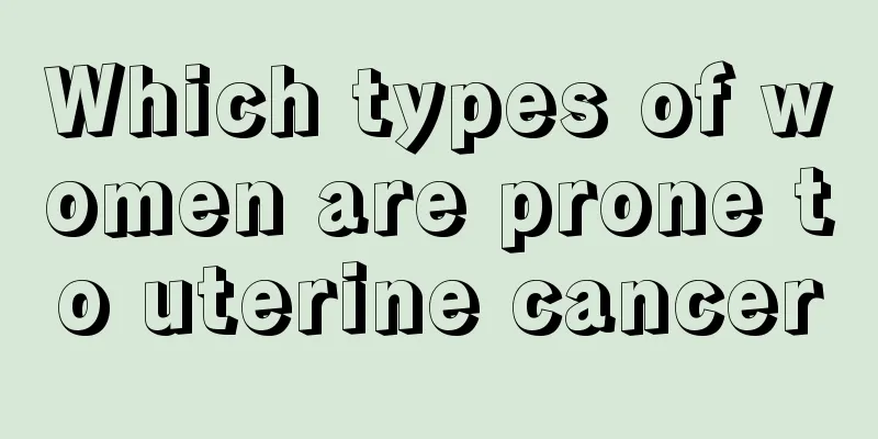 Which types of women are prone to uterine cancer