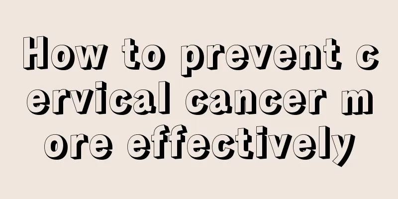 How to prevent cervical cancer more effectively
