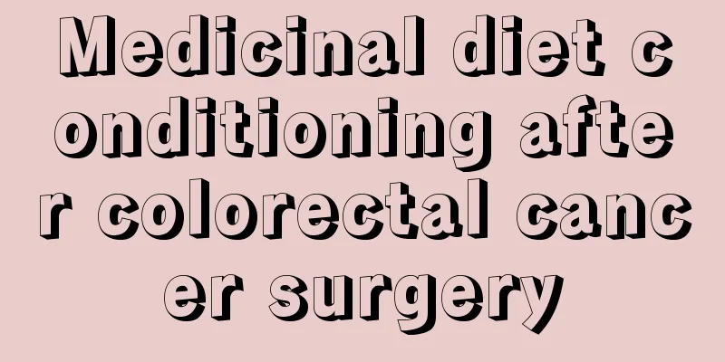 Medicinal diet conditioning after colorectal cancer surgery