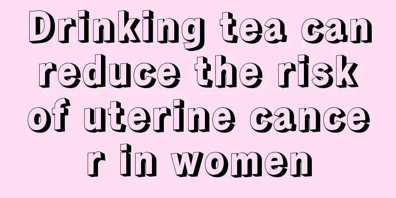 Drinking tea can reduce the risk of uterine cancer in women
