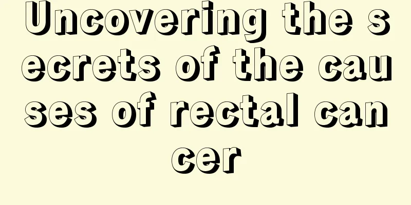 Uncovering the secrets of the causes of rectal cancer
