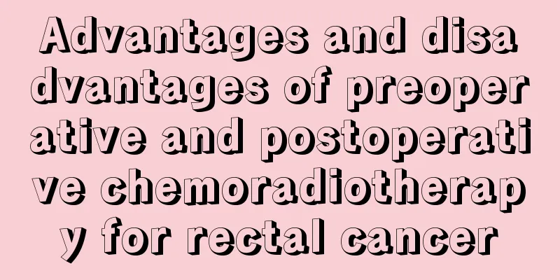 Advantages and disadvantages of preoperative and postoperative chemoradiotherapy for rectal cancer