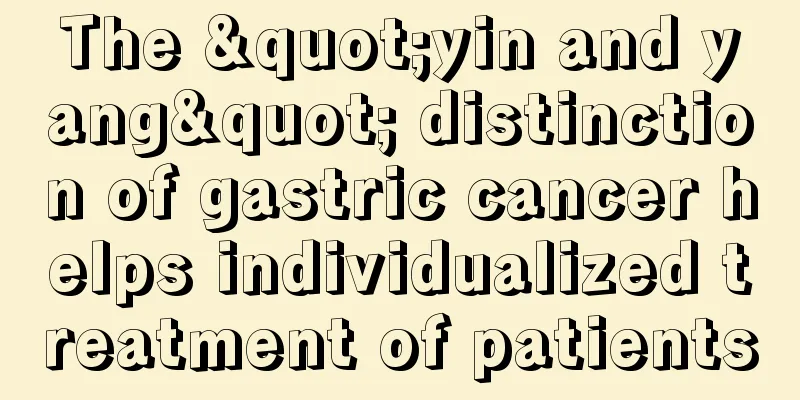 The "yin and yang" distinction of gastric cancer helps individualized treatment of patients