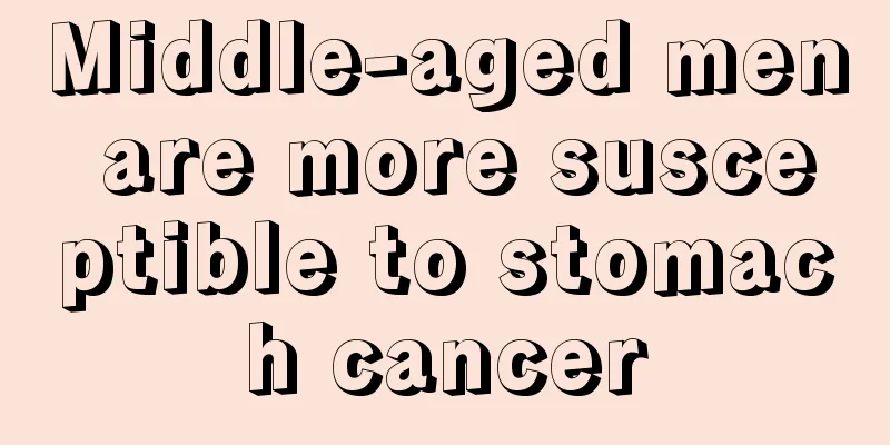 Middle-aged men are more susceptible to stomach cancer