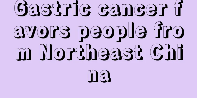 Gastric cancer favors people from Northeast China