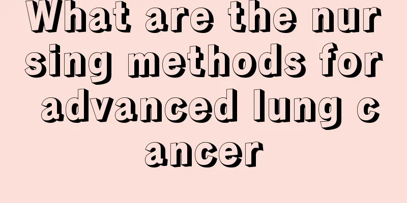 What are the nursing methods for advanced lung cancer