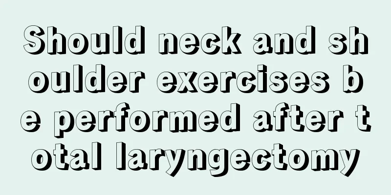 Should neck and shoulder exercises be performed after total laryngectomy