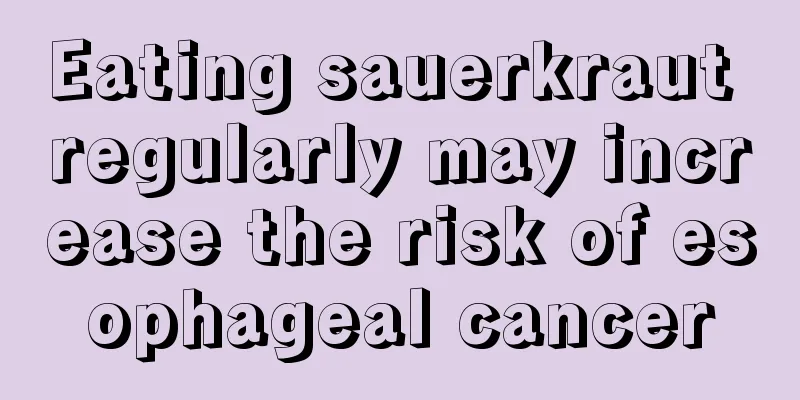 Eating sauerkraut regularly may increase the risk of esophageal cancer