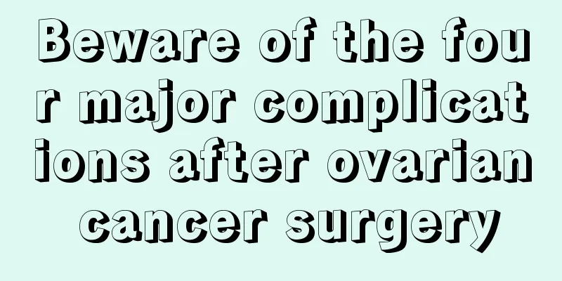 Beware of the four major complications after ovarian cancer surgery