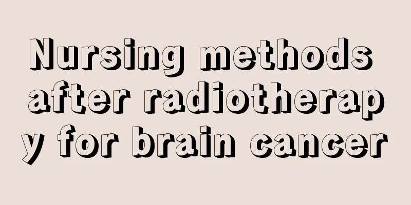 Nursing methods after radiotherapy for brain cancer