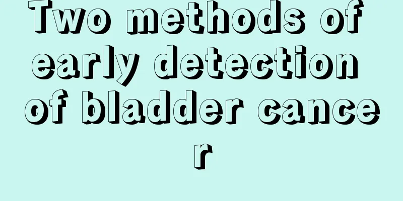 Two methods of early detection of bladder cancer