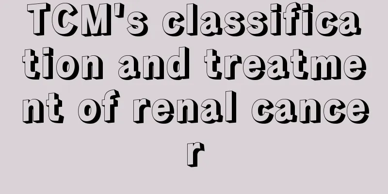 TCM's classification and treatment of renal cancer