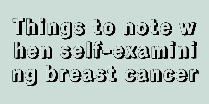 Things to note when self-examining breast cancer
