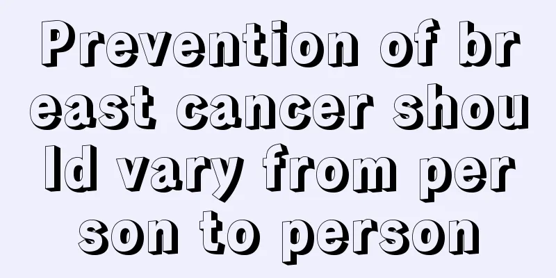 Prevention of breast cancer should vary from person to person